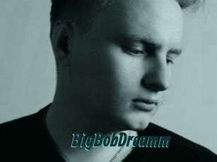 BigBobDreamm