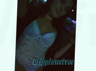 Drippinwetvee