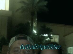 Gettindirtywithher