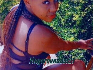 Hugeroundass21
