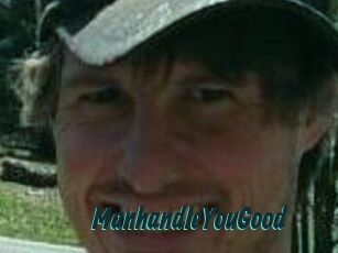 ManhandleYouGood