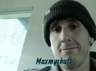Maxmyshaft