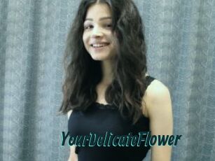 YourDelicateFlower